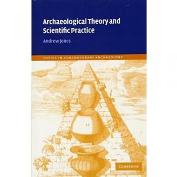 Archaeological Theory and Scientific Practice: Contemporary Insights in Archaeology