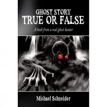 Ghost Story True or False: Real Encounters by Ghost Hunter Michael Schneider (Paperback)