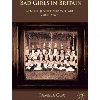 Bad Girls in Britain: Gender, Justice and Welfare, 1900-1950