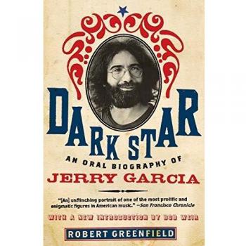 Dark Star: An Oral Biography of Jerry Garcia by Robert Greenfield - Comprehensive Tribute to a Musical Legend