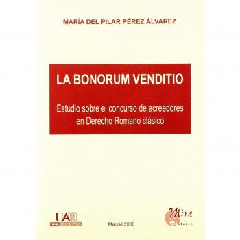 La Bonorum Venditio : estudio sobre el concurso de acreedores en Derecho Romano clásico