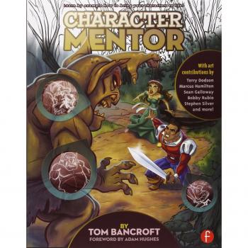 Character Mentor: Learn by Example to Use Expressions, Poses, and Staging to Bring Your Characters to Life