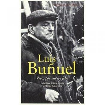Conversaciones Con Luis Buñuel: Vivo, por eso soy feliz