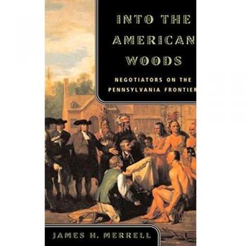 Into the American Woods: Negotiations on the Pennsylvania Frontier: Negotiators on the Pennsylvania Frontier