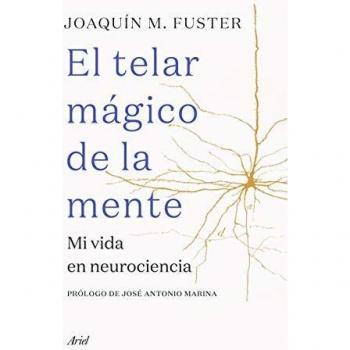 El telar mágico de la mente: Mi vida en neurociencia