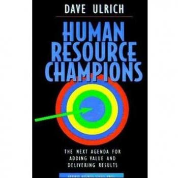 Human Resource Champions: The Next Agenda for Adding Value and Delivering Results