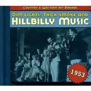 Dim Lights, Thick Smoke & Hillbilly Music: Country & Western Hits of 1953 - CD Collection