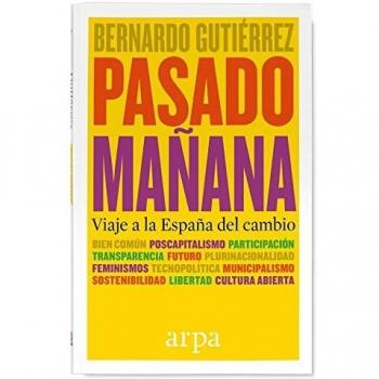 Pasado mañana: Viaje a la España del cambio - Bernardo Gutiérrez