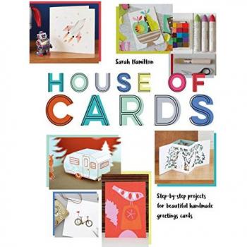 House of Cards: Step-by-Step Projects for Beautiful Handmade Greetings Cards