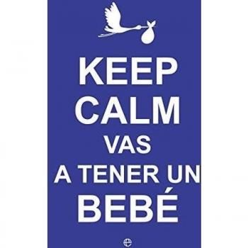 Keep Calm… Vas A Tener Un Bebé