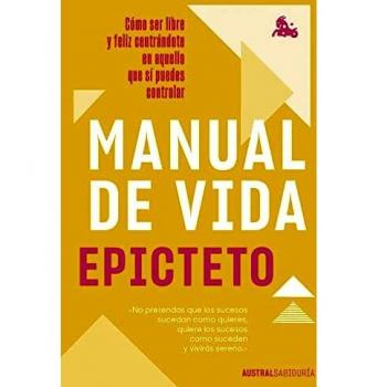 Manual de vida: Cómo ser libre y feliz centrándote en aquello que sí puedes controlar (Austral Sabiduría