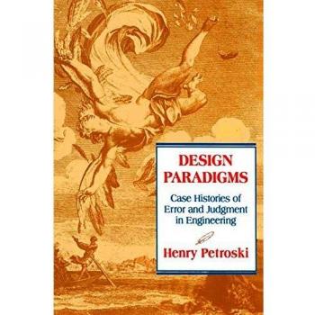 Design Paradigms: Engineering Case Studies on Error and Judgment (Paperback Edition)