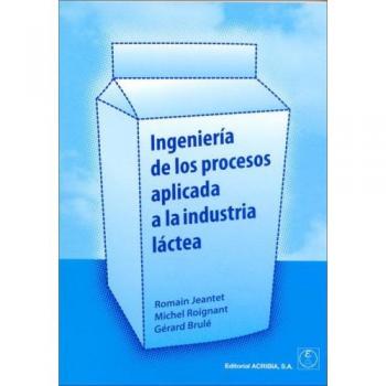 Ingeniería de los procesos aplicada a la industria láctea - JEANTET ROMAIN/ ROIGNANT MICHEL
