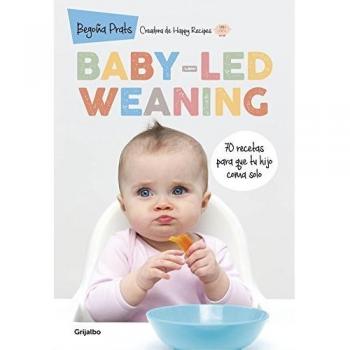 Baby-led weaning: 70 recetas para que tu hijo coma solo - Begoña Prats Rojo