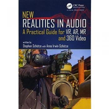 New Realities in Audio: A Practical Guide for VR, AR, MR and 360 Video.