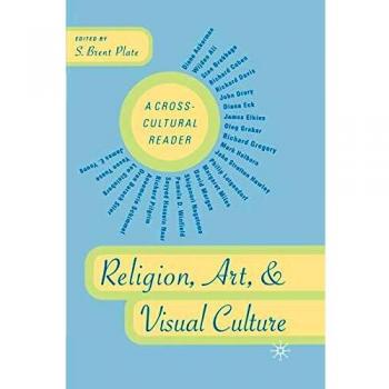 Religion, Art, and Visual Culture: A Cross-Cultural Reader