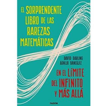 El sorprendente libro de las rarezas matemáticas: En el límite del infinito y más allá