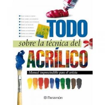 Todo sobre la técnica del acrílico - PARRAMON, EQUIPO;Martín Roig, Gabriel