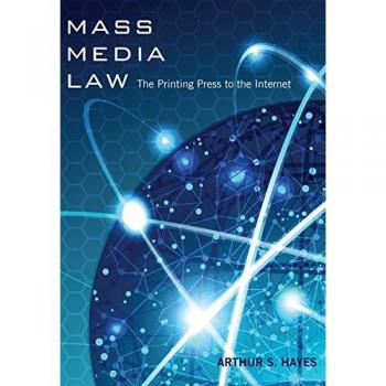Mass Media Law: From Print to Digital - Comprehensive Guide by Arthur S. Hayes