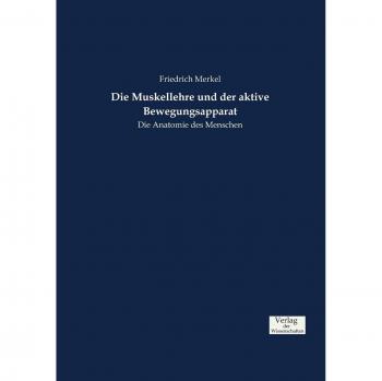 Anatomía Humana: Teoría de los Músculos y el Sistema Musculoesquelético por Friedrich Merkel