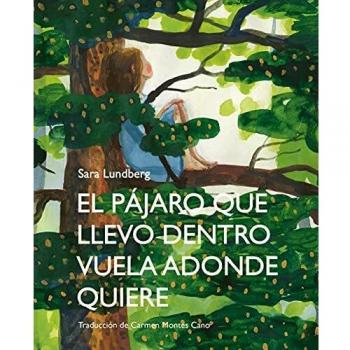 El pájaro que llevo dentro vuela adonde quiere (Tapa dura)