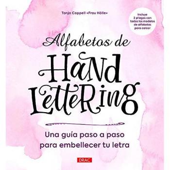 ALFABETOS DE HANDLETTERING: Guía paso a paso para embellercer tu letra - Tanja Cappell