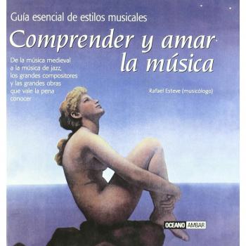 Comprender y amar la música: El primer paso para disfrutar del fascinante mundo de la música clásica