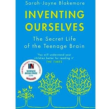 Inventing Ourselves: The Secret Life of the Teenage Brain