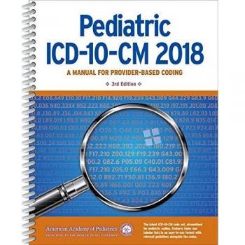 Pediatric ICD 10-CM Coding 2018: A Manual for Provider-Based Coding