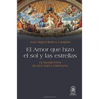 El Amor que hizo el sol y las estrellas: Fundamentos de doctrina cristiana