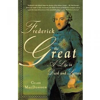 Frederick the Great: A Comprehensive Biography in Deed and Letters by Giles MacDonogh