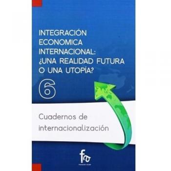 INTEGRACIÓN ECONÓMICA INTERNACIONAL: ¿UNA REALIDAD FUTURA O