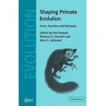 Evolución de Primates: Forma, Función y Comportamiento (Estudios de Cambridge en Antropología Biológica y Evolutiva, Volumen 40)