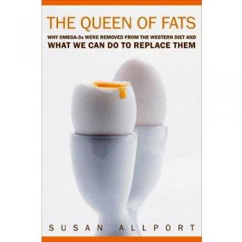 The Queen of Fats: Why Omega-3s Were Removed from the Western Diet and What We Can Do to Replace Them