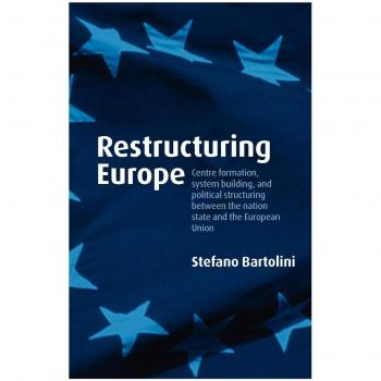 Restructuring Europe: Political System Building and Centre Formation in the EU and Nation-States