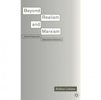 Beyond Realism and Marxism: Critical Theory and International Relations