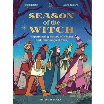 The season of the witch a spellbinding history of witches and other magical folk