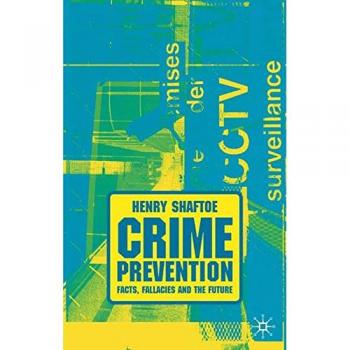 Crime Prevention: Facts, Fallacies and the Future