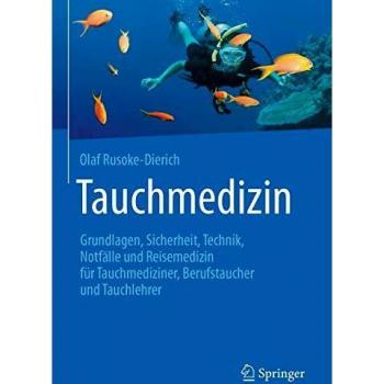 Tauchmedizin: Grundlagen, Sicherheit, Technik, Notfälle und Reisemedizin für Tauchmediziner, Berufstaucher und Tauchlehrer