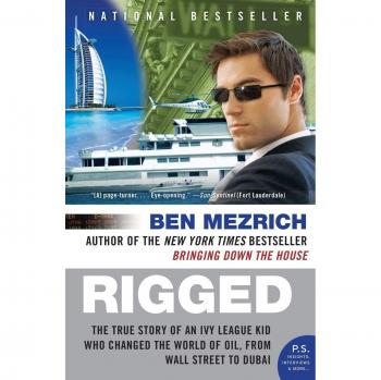 Rigged: The True Story of an Ivy League Kid Who Changed the World of Oil, from Wall Street to Dubai (Paperback) by Ben Mezrich