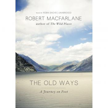 The Old Ways: A Journey on Foot: Library Edition