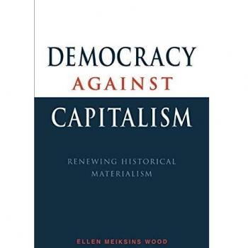 Democracy against Capitalism: Renewing Historical Materialism