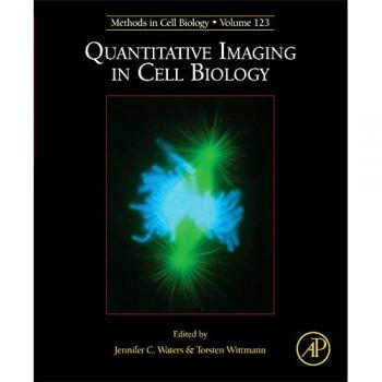 Quantitative Imaging in Cell Biology: Methods in Cell Biology, Volume 123