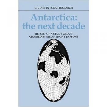 Informe sobre la Antártida: La Próxima Década - Estudio del Grupo Presidido por Sir Anthony Parsons (Estudios en Investigación Polar)