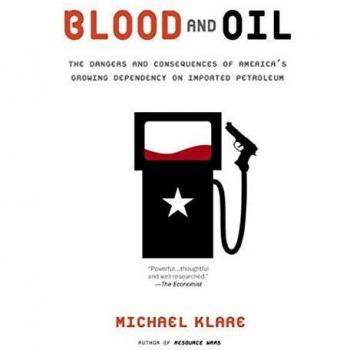 Blood and Oil: The Dangers of America's Dependency on Imported Petroleum