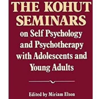 The Kohut Seminars: On Self Psychology and Psychotherapy with Adolescents and Young Adults