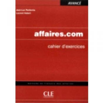 Affaires.com. Cahier d'exercices. Per le Scuole superiori - Jean Luc Penfornis Laurent Habert