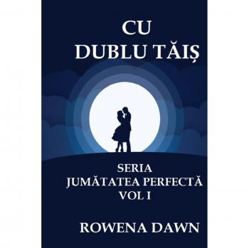 Cu Dublu Tais: La Mitad Perfecta, Volumen 1 - Novela Romántica de Dawn Rowena