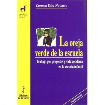 Oreja Verde De La Escuela, La - Trabajo Por Poyectos Y Vida Cotidiana En La Escuela Infantil