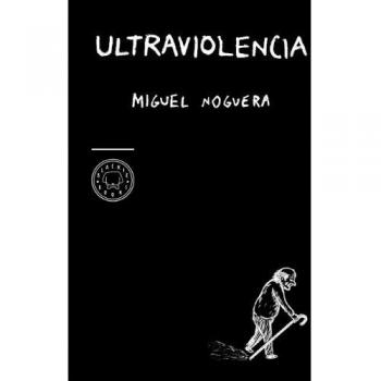 Ultraviolencia - Miguel Noguera